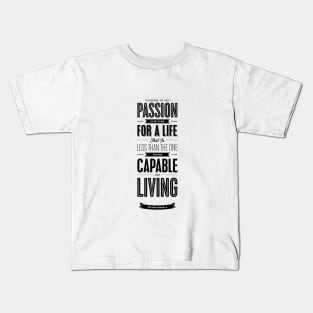 There is no passion in settling for a life that is less than the one you are capable of living Kids T-Shirt